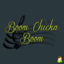 Boom Chicka Boom