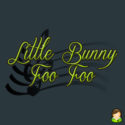 Little Bunny Foo Foo