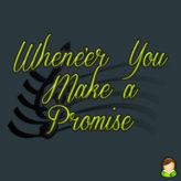 Whene’er You Make a Promise